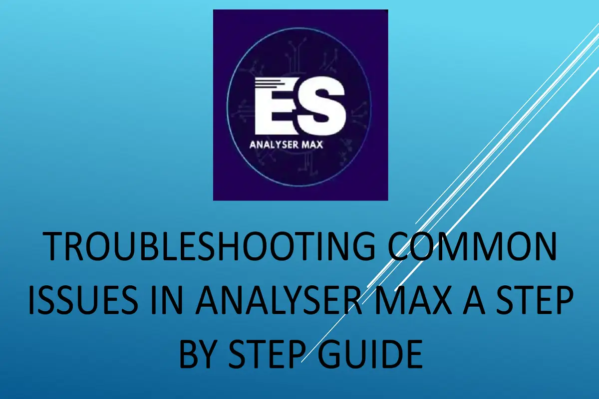 Troubleshooting Common Issues in Analyser Max – A Step-by-Step Guide